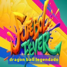 dragon ball legendado